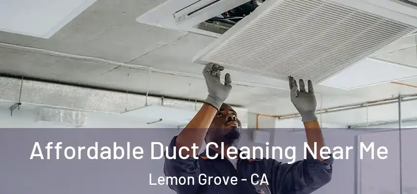 Affordable Duct Cleaning Near Me Lemon Grove - CA