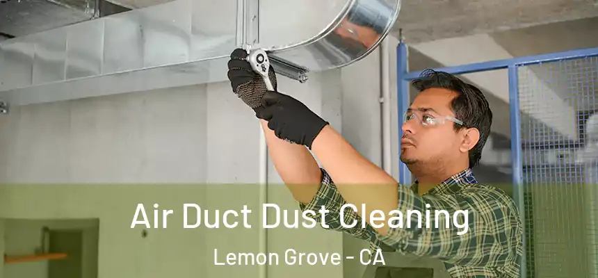 Air Duct Dust Cleaning Lemon Grove - CA