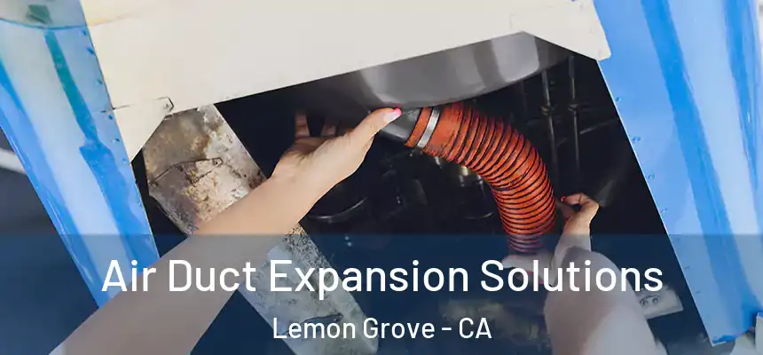  Air Duct Expansion Solutions Lemon Grove - CA
