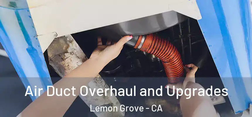 Air Duct Overhaul and Upgrades Lemon Grove - CA