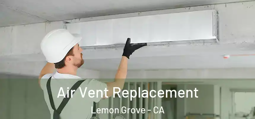  Air Vent Replacement Lemon Grove - CA
