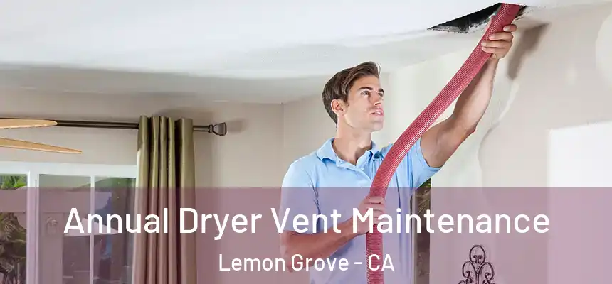 Annual Dryer Vent Maintenance Lemon Grove - CA