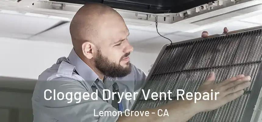 Clogged Dryer Vent Repair Lemon Grove - CA