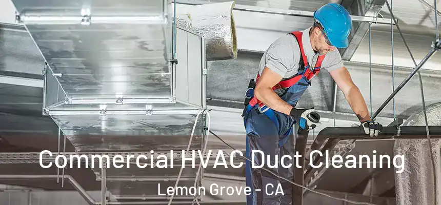 Commercial HVAC Duct Cleaning Lemon Grove - CA