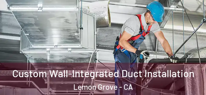 Custom Wall-Integrated Duct Installation Lemon Grove - CA