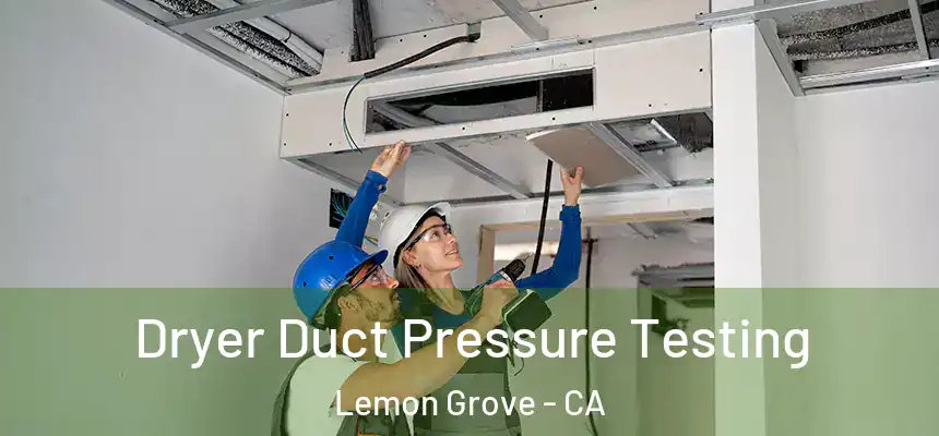 Dryer Duct Pressure Testing Lemon Grove - CA