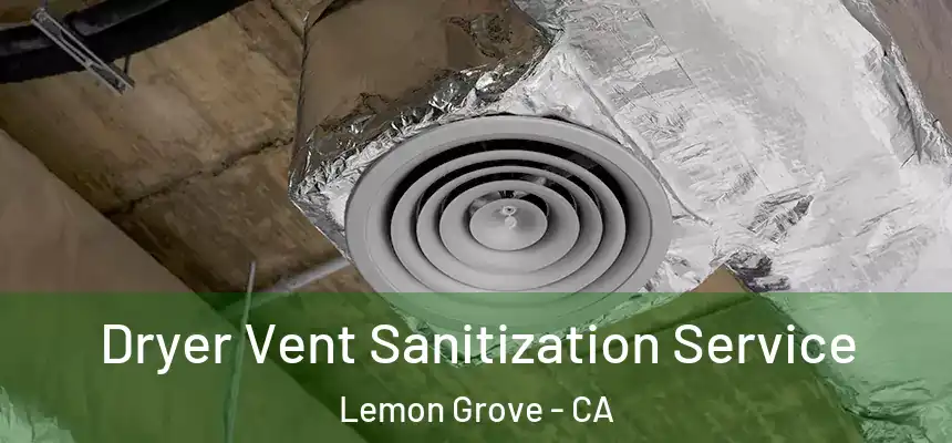 Dryer Vent Sanitization Service Lemon Grove - CA