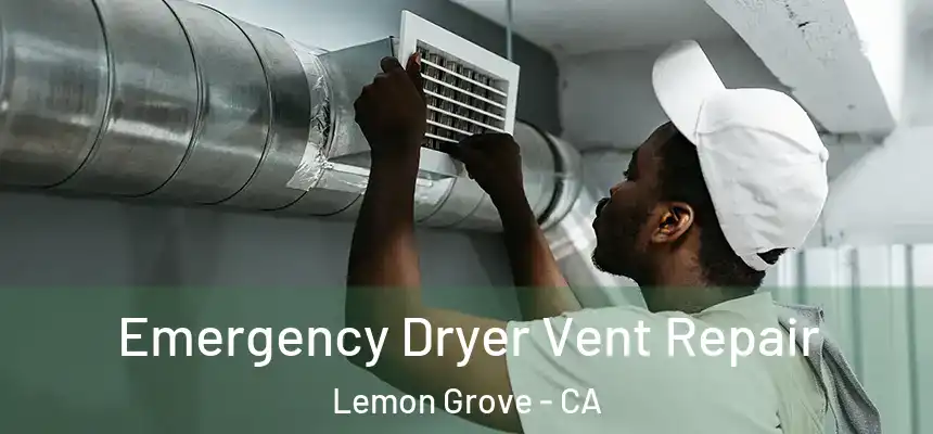 Emergency Dryer Vent Repair Lemon Grove - CA