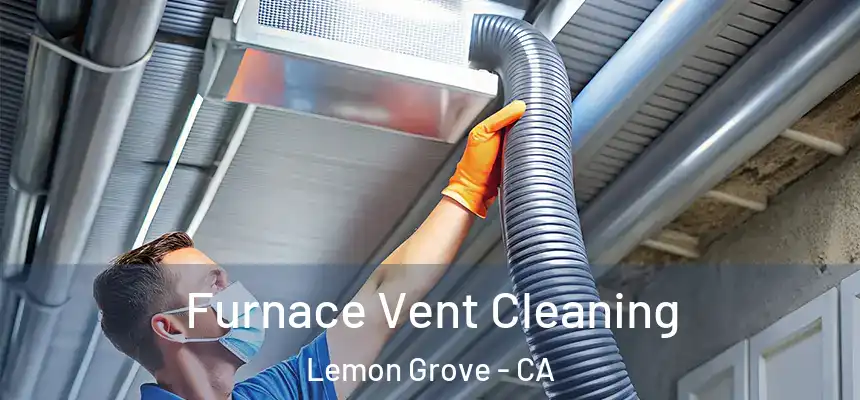 Furnace Vent Cleaning Lemon Grove - CA
