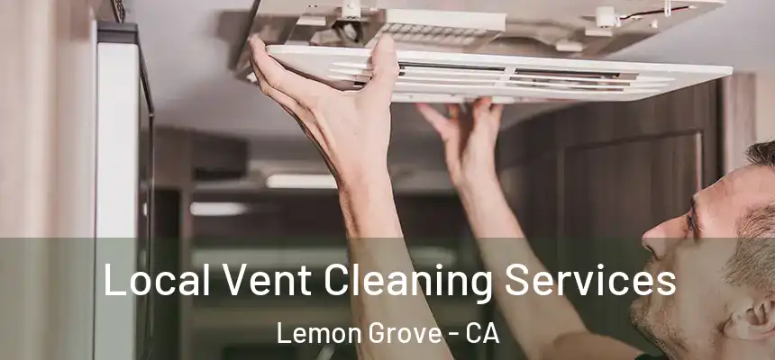  Local Vent Cleaning Services Lemon Grove - CA