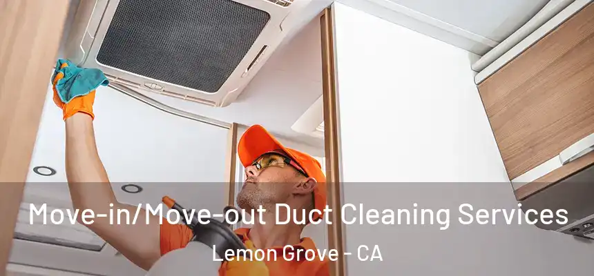 Move-in/Move-out Duct Cleaning Services Lemon Grove - CA