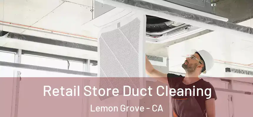 Retail Store Duct Cleaning Lemon Grove - CA