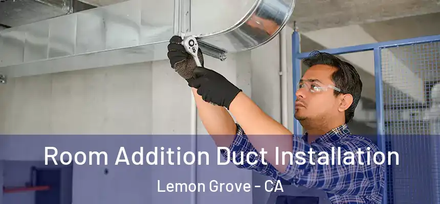 Room Addition Duct Installation Lemon Grove - CA