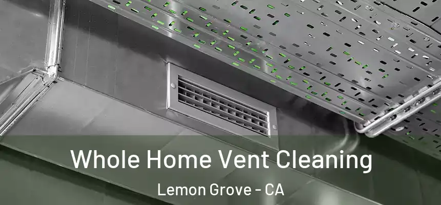 Whole Home Vent Cleaning Lemon Grove - CA